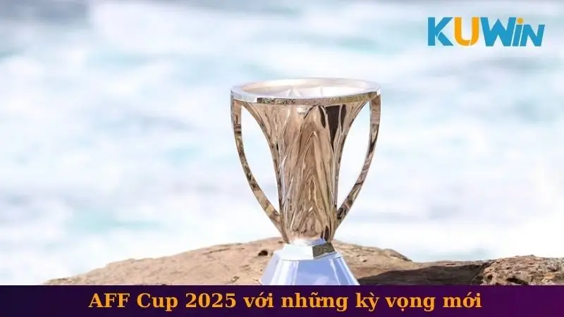 Tin Tức Thể Thao Kuwin - Những Sự Kiện Đáng Chú Ý Nhất 2 AFF Cup 2025 với những kỳ vọng mới