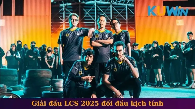 Những Sự Kiện Cá Cược Về Liên Minh Huyền Thoại Hot Nhất 1 Giải đấu LCS 2025 đối đầu kịch tính