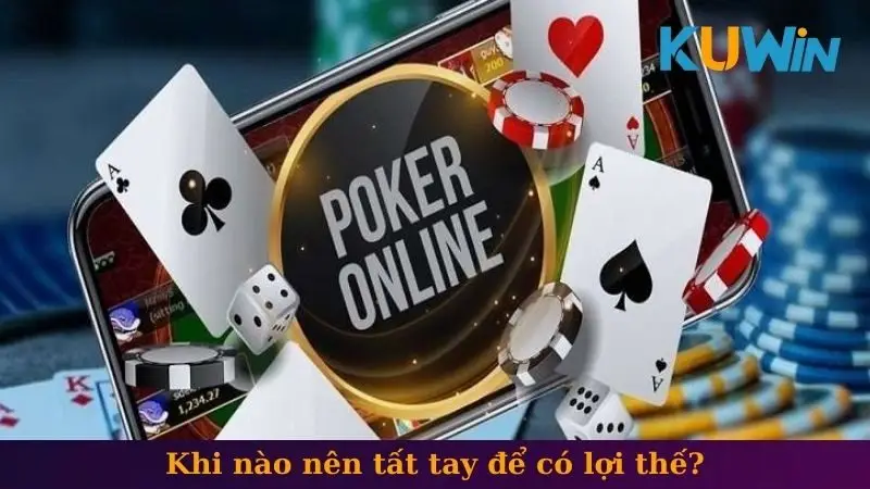 All In Poker - Chiến Thuật Và Cách Áp Dụng Hiệu Quả 2 Khi nào nên tất tay để có lợi thế?