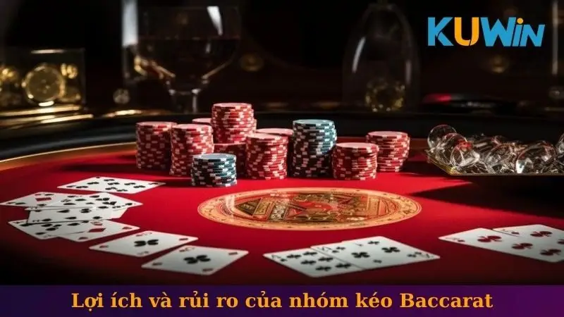 Nhóm Kéo Baccarat - Chiến Thuật Và Mẹo Chơi Hiệu Quả 3 Lợi ích và rủi ro của nhóm kéo Baccarat