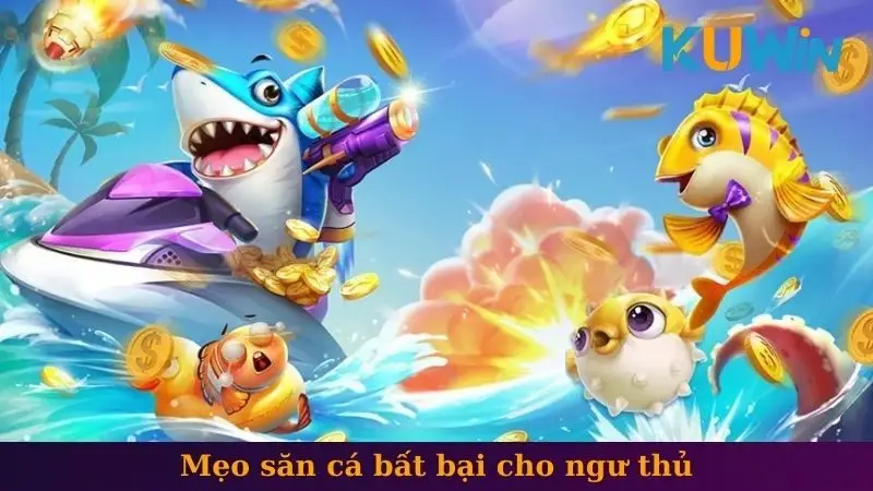 CQ9 bắn cá 2 Mẹo săn cá bất bại cho ngư thủ