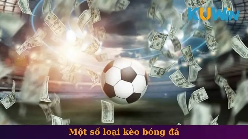 Soi kèo bóng đá 2 Một số loại kèo bóng đá