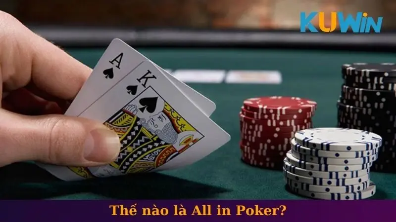 All In Poker - Chiến Thuật Và Cách Áp Dụng Hiệu Quả 1 Thế nào là All in Poker?