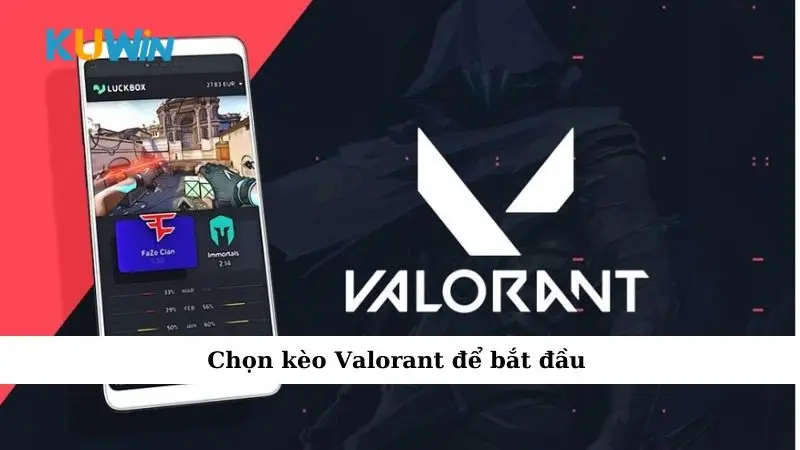 Sự Kiện Cá Cược Valorant – Khám Phá Những Kèo Đấu Hấp Dẫn 4 Chọn kèo Valorant để bắt đầu