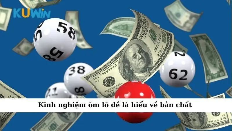 Kinh Nghiệm Ôm Lô Đề Giúp Người Chơi Dễ Thắng Lớn 1 Kinh nghiệm ôm lô đề là hiểu về bản chất