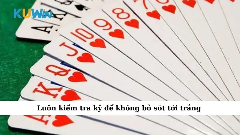 Mẹo Ăn Trắng Trong Tiến Lên: Nắm Luật, Thắng Ngay Lập Tức 2 Luôn kiểm tra kỹ để không bỏ sót tới trắng