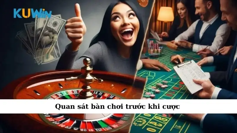 Cách Chơi Casino Luôn Thắng Đơn Giản Mà Hiệu Quả Cao 3 Quan sát bàn chơi trước khi cược