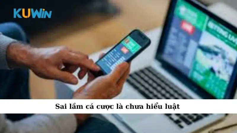 Sai Lầm Khi Cá Cược Khiến Nhiều Người Mất Trắng Mà Không Hiểu Lý Do 2 Sai lầm cá cược là chưa hiểu luật