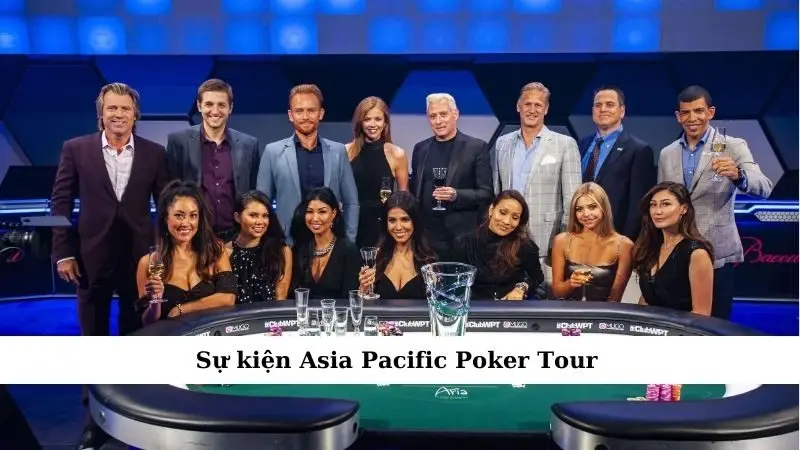 Sự Kiện Poker Hấp Dẫn Không Thể Bỏ Lỡ Trong Năm Nay 2 Sự kiện Asia Pacific Poker Tour