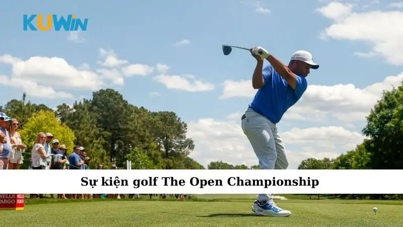Sự Kiện Golf Đình Đám, Nơi Những Cú Swing Huyền Thoại Ra Đời 2 Sự kiện golf The Open Championship