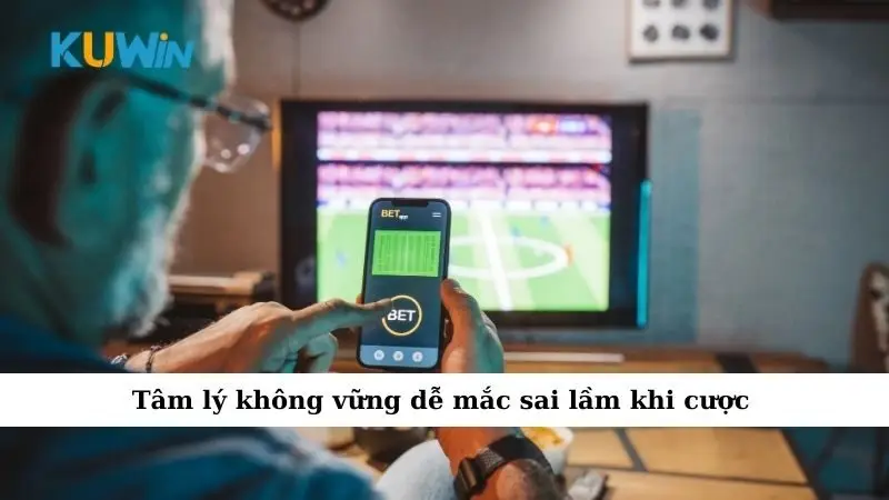 Sai Lầm Khi Cá Cược Khiến Nhiều Người Mất Trắng Mà Không Hiểu Lý Do 3 Tâm lý không vững dễ mắc sai lầm khi cược