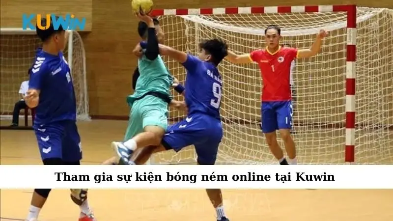 Sự Kiện Cá Cược Bóng Ném – Cơ Hội Lớn Cho Bet Thủ 2025 3 Tham gia sự kiện bóng ném online tại Kuwin