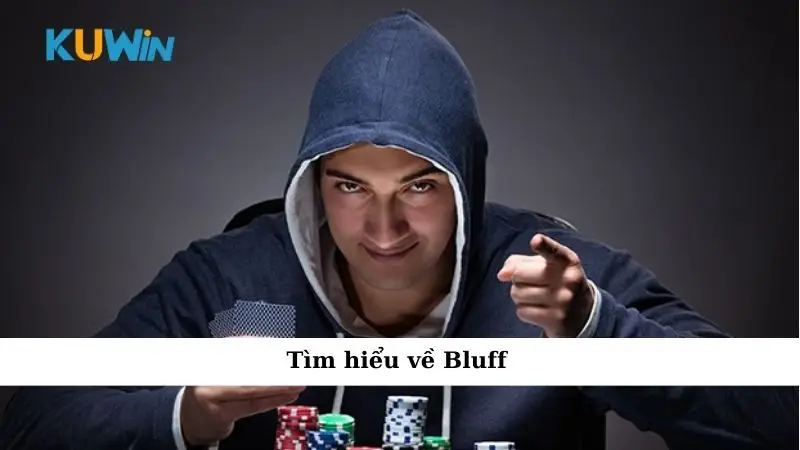 Cách Bluff Trong Poker: Chiến Thuật Đỉnh Cao Làm Chủ Ván Bài 1 Tìm hiểu về Bluff