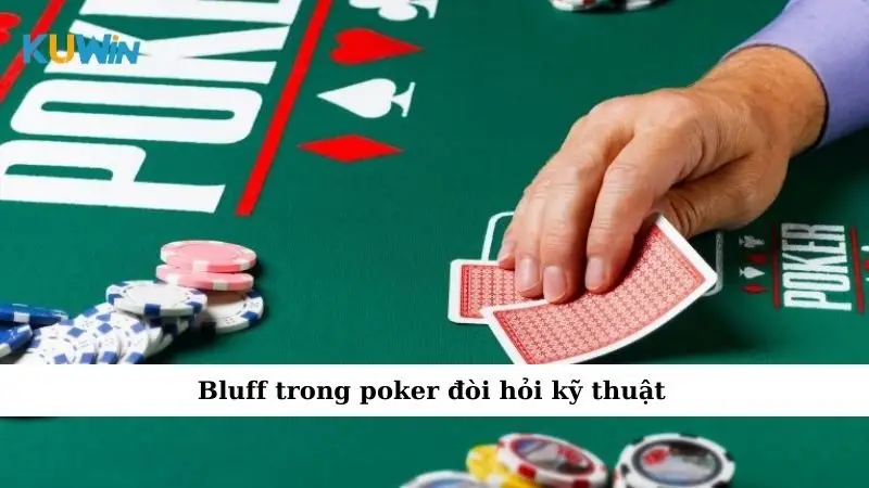 Bluff Trong Poker - Nghệ Thuật Đánh Lừa Giúp Bạn Thắng Lớn 2 Bluff trong poker đòi hỏi kỹ thuật