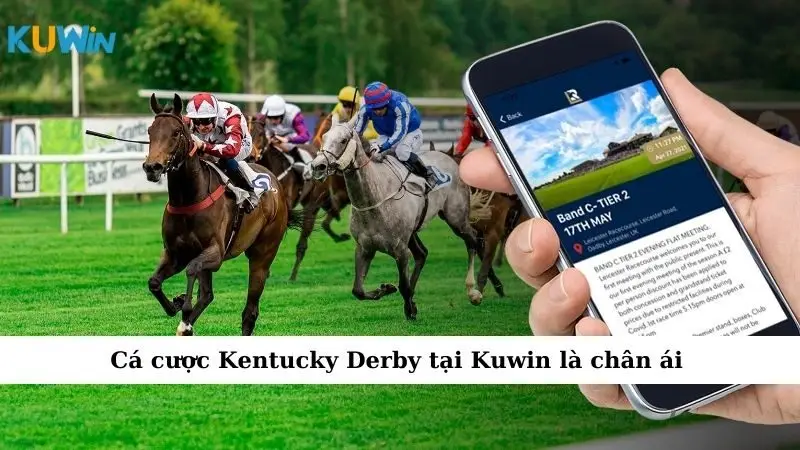 Sự Kiện Cá Cược Kentucky Derby Nơi Cược Thủ Xỏa 2025 3 Cá cược Kentucky Derby tại Kuwin là chân ái