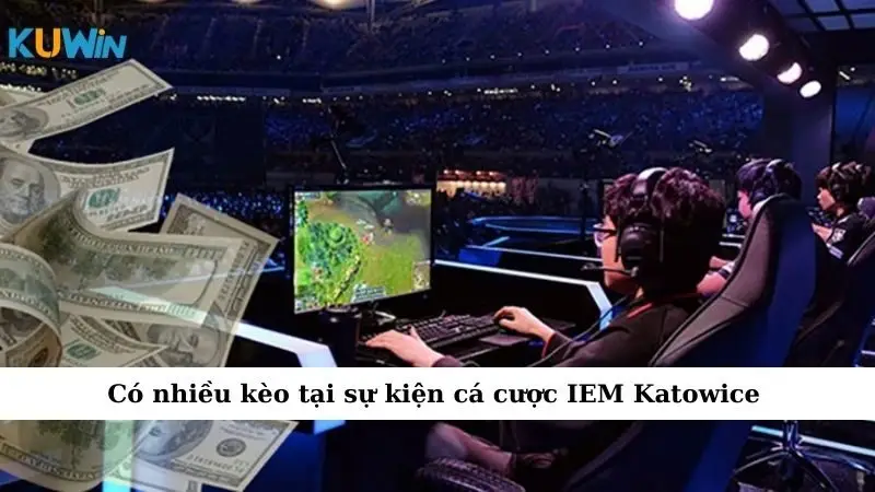 Sự Kiện Cá Cược IEM Katowice Mở Cánh Cổng Số #1 4 Có nhiều kèo tại sự kiện cá cược IEM Katowice