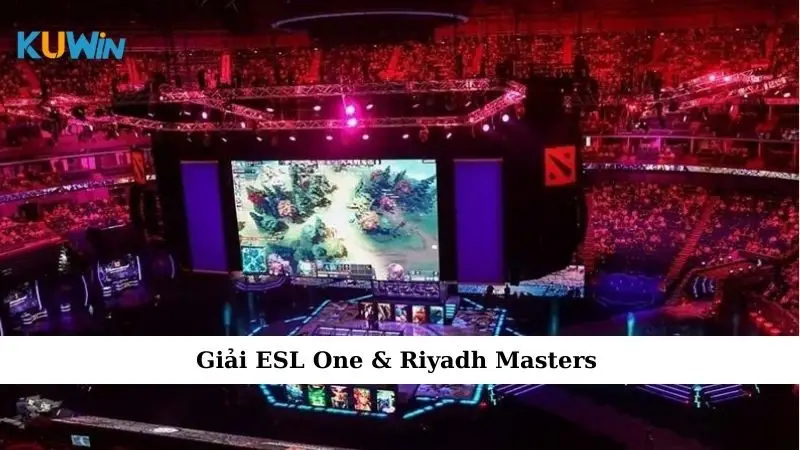 Giải Dota 2 Đỉnh Cao - Cuộc Chơi Không Dành Cho Kẻ Yếu 2 Giải ESL One & Riyadh Masters