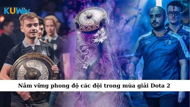 Giải Dota 2 Đỉnh Cao - Cuộc Chơi Không Dành Cho Kẻ Yếu 4 Nắm vững phong độ các đội trong mùa giải Dota 2