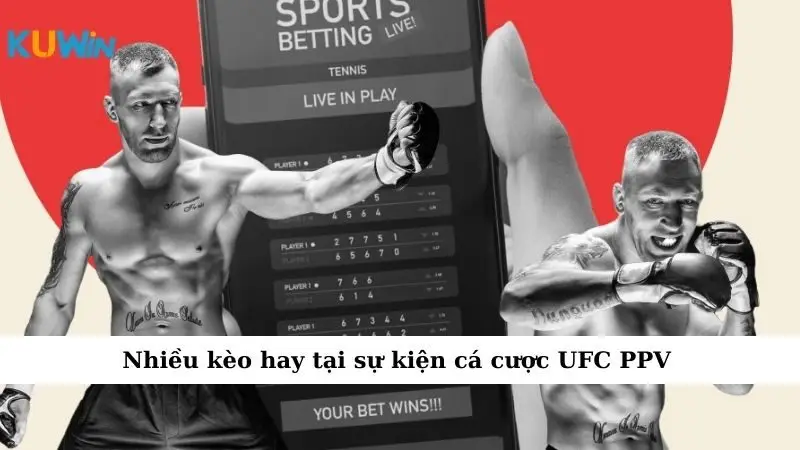 Sự Kiện Cá Cược UFC PPV: Cơ Hội Thắng Lớn Cho 1 Số Dân Chơi 3 Nhiều kèo hay tại sự kiện cá cược UFC PPV