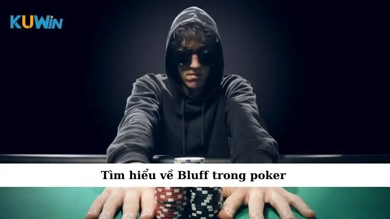 Bluff Trong Poker - Nghệ Thuật Đánh Lừa Giúp Bạn Thắng Lớn 1 Tìm hiểu về Bluff trong poker