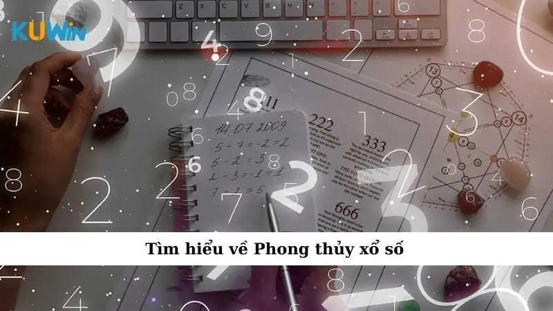 Phong Thủy Xổ Số – Bí Quyết Chọn Số Chuẩn Xác, Dễ Trúng Lớn 1 Tìm hiểu về Phong thủy xổ số