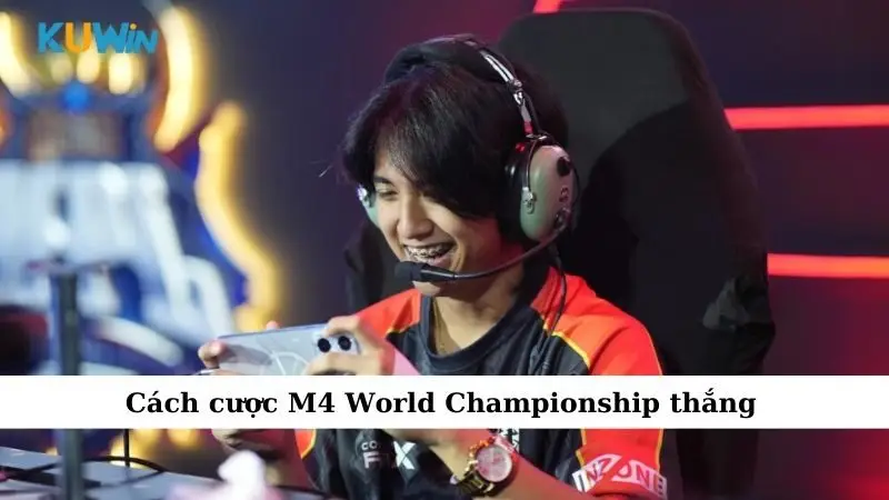 Sự Kiện Cá Cược M4 World Championship – Cơ Hội Vàng Cho Dân Chơi 4 Cách cược M4 World Championship thắng