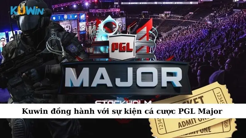 Sự Kiện Cá Cược PGL Major Khiến Dân Chơi Đứng Ngồi Không Yên 4 Kuwin đồng hành với sự kiện cá cược PGL Major