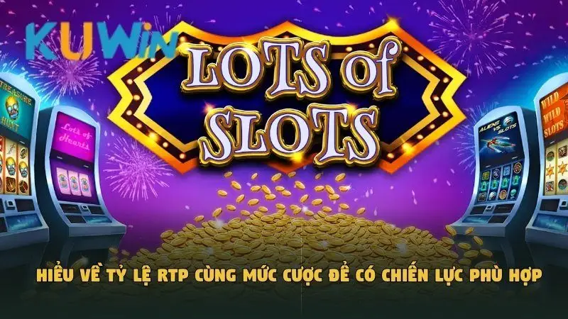Nổ Hũ Jackpot - Cách Chinh Phục Game Slot Tại Kuwin 4 Hiểu về tỷ lệ RTP cùng mức cược để có chiến lực phù hợp